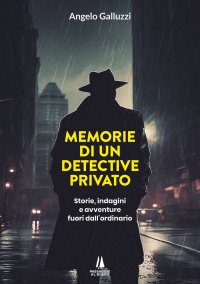 Immagine copertina libro Memorie di un detective privato. Storie, indagini e avventure fuori dall'ordinario