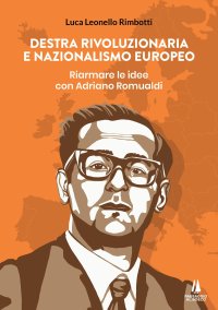 Immagine copertina libro Destra rivoluzionaria e nazionalismo europeo. Riarmare le idee con Adriano Romualdi