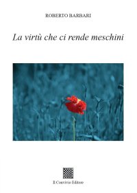 Immagine copertina libro La virtù che ci rende meschini