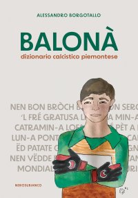 Immagine copertina libro Balonà. Dizionario calcistico piemontese