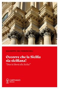 Immagine copertina libro Occorre che la Sicilia sia siciliana! «Date la libertà alla Sicilia!»