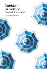 Immagine copertina libro Cocktails in Venice. Racconti di un barman