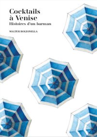 Immagine copertina libro Cocktails à Venise. Histoires d'un barman