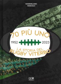 Immagine copertina libro 70 più uno 1952-2023. La storia del Rugby Viterbo
