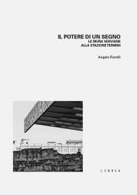Immagine copertina libro Il potere di un segno. Le mura serviane alla stazione Termini