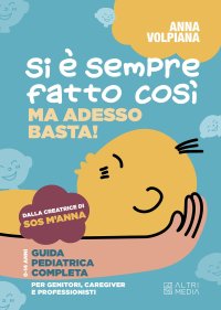 Immagine copertina libro Si è sempre fatto così. Ma adesso basta! Guida pediatrica completa, per genitori, caregiver e professionisti