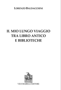 Immagine copertina libro Il mio lungo viaggio tra libro antico e biblioteche