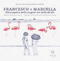 Immagine copertina libro Francesco e Marcella alla scoperta delle stagioni nel delta del Po