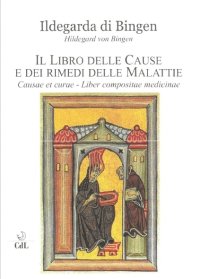 Immagine copertina libro Il libro delle cause e dei rimedi delle malattie. Causae et curae. Liber compositae medicinae