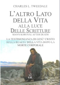 Immagine copertina libro L'altro lato della vita alla luce delle Scritture. La testimonianza di Gesù Cristo sulla realtà della vita dopo la morte corporale