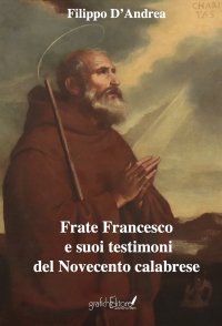 Immagine copertina libro Frate Francesco e suoi testimoni del Novecento calabrese