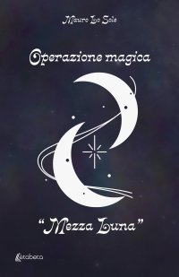 Immagine copertina libro Operazione magica «Mezza Luna»