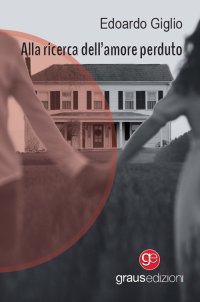 Immagine copertina libro Alla ricerca dell’amore perduto