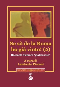 Immagine copertina libro Se sò de la Roma ho già vinto! Racconti d'amore «giallorosso». Vol. 2