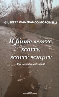 Immagine copertina libro Il fiume scorre, scorre sempre. Vite dannatamente uguali