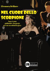 Immagine copertina libro Nel cuore dello scorpione. Non ci sono pallottole d’argento per un sassofonista jazz