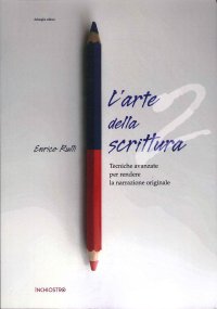 Immagine copertina libro L'arte di scrivere. Vol. 2: Tecniche avanzate per rendere la narrazione originale