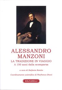 Immagine copertina libro Alessandro Manzoni. La tradizione in viaggio. A 150 anni dalla scomparsa