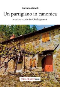 Immagine copertina libro Un partigiano in canonica e altre storie in Garfagnana
