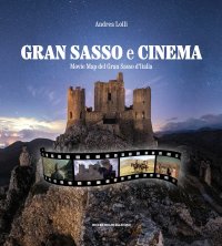 Immagine copertina libro Gran Sasso e cinema. Movie map del Gran Sasso d'Italia