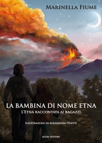Immagine copertina libro La bambina di nome Etna. L'Etna raccontata ai ragazzi