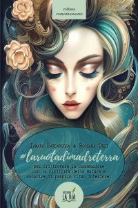 Immagine copertina libro La ruota di Madre Terra. Esperienze teoriche e pratiche per (ri)trovare la connessione con la ciclicità della natura e scoprire il proprio ritmo