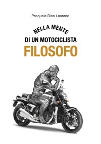Immagine copertina libro Nella mente di un motociclista filosofo. Carpe DieMoto, cogliete l’attimo in moto ragazzi, rendete straordinaria la vostra vita