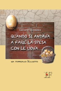 Immagine copertina libro Quando si andava a fare la spesa con le uova. Un romanzo bizzarro