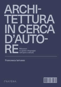 Immagine copertina libro Architettura in cerca d'autore. Riflessioni su spazio e linguaggio nell'opera costruita