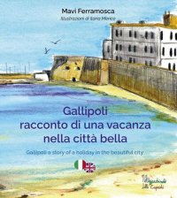 Immagine copertina libro Gallipoli. Racconto di una vacanza nella città bella. Ediz. multilingue