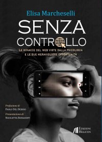Immagine copertina libro Senza controllo. Le minacce del web viste dalla psicologa e le sue meravigliose opportunità