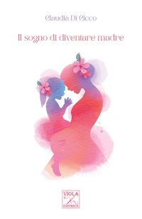 Immagine copertina libro Il sogno di diventare madre