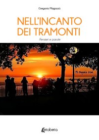 Immagine copertina libro Nell’incanto dei tramonti. Pensieri e parole