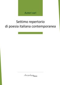 Immagine copertina libro Settimo repertorio di poesia italiana contemporanea. Premio «Arcipelago Itaca». 8ª edizione