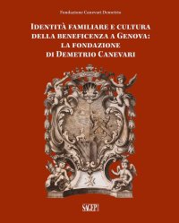Immagine copertina libro Identità famigliare e cultura della beneficenza a Genova. La Fondazione di Demetrio Canevari