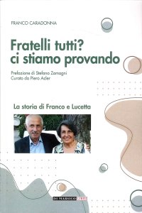 Immagine copertina libro Fratelli tutti? Ci stiamo provando. La storia di Franco e Lucetta