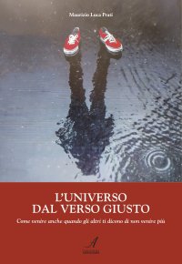 Immagine copertina libro L'universo dal verso giusto. Come venire anche quando gli altri ti dicono di non venire più