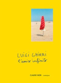 Immagine copertina libro Luigi Ghirri. L'amico infinito
