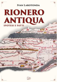 Immagine copertina libro Rionero Antiqua. Ipotesi e fatti