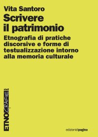 Immagine copertina libro Scrivere il patrimonio. Etnografia di pratiche discorsive e forme di testualizzazione intorno alla memoria culturale