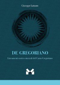 Immagine copertina libro De gregoriano. Lineamenti storico-musicali del canto Gregoriano