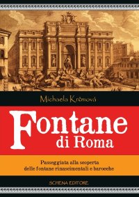 Immagine copertina libro Fontane di Roma. Passeggiata alla scoperta delle fontane rinascimentali e barocche