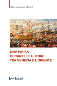 Immagine copertina libro Una pausa durante le guerre tra Venezia e l'Oriente. Ediz. integrale