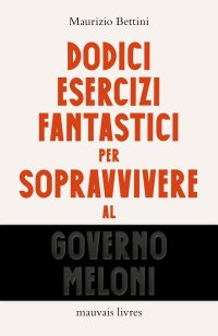 Immagine copertina libro Dodici esercizi fantastici per sopravvivere al governo Meloni