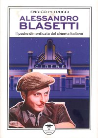 Immagine copertina libro Alessandro Blasetti. Il padre dimenticato del cinema italiano