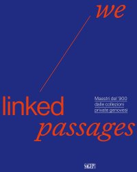 Immagine copertina libro We linked passages. Maestri del ’900 dalle collezioni private genovesi