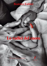 Immagine copertina libro Le radici del cuore