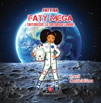 Immagine copertina libro Faty Mega. Tarturiccio, la tartaruga lunare. Ediz. bilingue