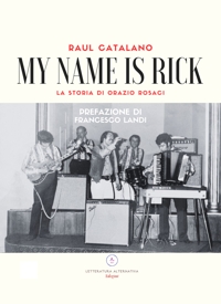 Immagine copertina libro My name is Rick. La storia di Orazio Rosaci