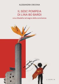Immagine copertina libro Il SESC Pompeia di Lina Bo Bardi, una cittadella nel segno della convivenza